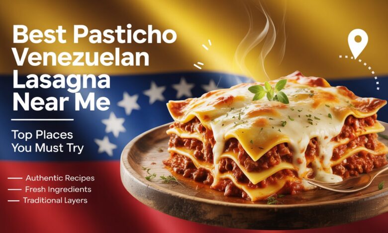 Best Pasticho Venezuelan Lasagna Near Me
